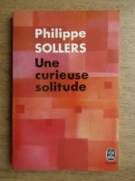 Philippe Sollers - Une curieuse solitude