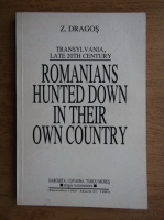 Anticariat: Z. Dragos - Transylvania, late 20th century. Romanians hunted down in their country