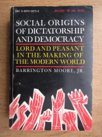 Barrington Moore - Social origins of dictatorship and democracy. Lord and peasant in the making of the modern world