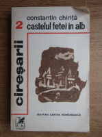 Constantin Chirita - Castelul fetei in alb (volumul 2)
