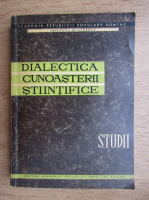 Dialectica cunoasterii stiintifice. Studii