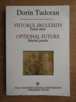 Dorin Tudoran - Viitorul facultativ. Poezii alese (editie bilingva)