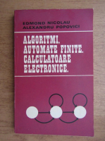 Edmond Nicolau - Algoritmi. Automate finite. Calculatoare electronice