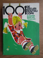 Eugenia Barcan Ticaliuc - 1001 jocuri pentru copii