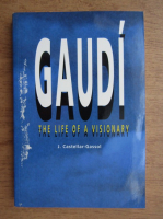 J. Castellar Gassol - Gaudi, the life of a visionary