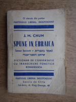 J. M. Chum - Spune in ebraica, dictionar de conversatie cu transcriere fonetica romaneasca (1925)