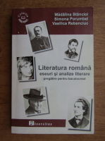 Madalina Stancioi - Literatura romana eseuri si analize literare, pregatiri pentru bacalaureat