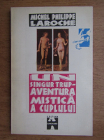 Anticariat: Michel Philippe Laroche - Un singur trup. Aventua mistica a cuplului