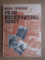 Anticariat: Mihai Tataram - Prin Bucurestiul iubit 