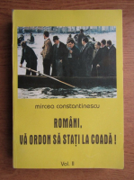 Mircea Constantinescu - Romani, va ordon sa stati la coada (volumul 2)