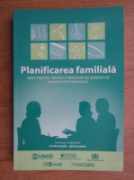 Planificarea familiala, ghid practic pentru furnizorii de servicii de planificare familiala