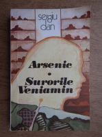 Anticariat: Sergiu Dan - Arsenic, Surorile Veniamin