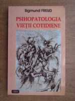 Anticariat: Sigmund Freud - Psihopatologia vietii cotidiene