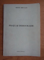 Silviu Brucan - Piata si democratie