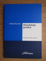Stefan Deaconu - Metodologie juridica, curs practic pentru studenti