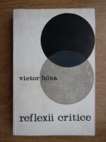 Anticariat: Victor Felea - Reflexii critice