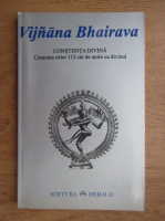 Vijnana Bhairava - Constiinta divina comoara celor 112 cai de unire cu divinul