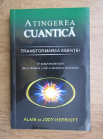 Alain Herriott - Atingerea cuantica. Transformarea esentei