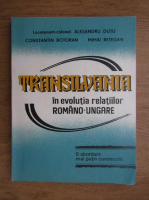Alesandru Dutu - Transilvania in evolutia realtiilor romano-ungare