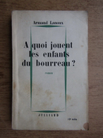 Armand Lanoux - A quoi jouent les enfants du Bourreau?