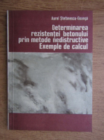 Anticariat: Aurel Stefanescu Goanga - Determinarea rezistentei betonului prin metode nedistructive