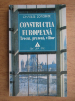 Anticariat: Charles Zorgbibe - Constructia europeana. Trecut, prezent, viitor