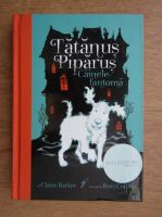 Anticariat: Claire Barker - Tatanus Piparus, cainele fantoma