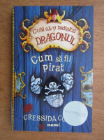 Cressida Cowell - Cum sa fii pirat