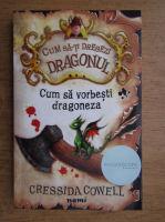 Cressida Cowell - Cum sa-ti dresezi dragonul, cum sa vorbesti dragoneza