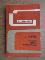 Anticariat: D. Vatamaniuc - G. Cosbuc. O privire asupra operei literare