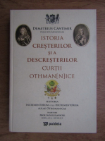 Anticariat: Dimitrie Cantemir - Istoria cresterilor si a descresterilor curtii othomanice sau aliothmanice