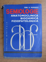 Emil A. Popescu - Semiologie anatomoclinica, biochimica, fiziopatologia