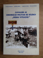 Eugen Stanescu - Cavaleri ai ordinului militar de razboi Mihai Viteazul