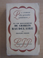 Anticariat: Francois Porche - La vie douloureuse de Charles Baudelaire (1926)