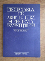 Gh. Sebestyen - Proiectarea de arhitectura si eficienta investitiilor