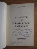 Ilie Sandru - Pe urmele lui Octavian C. Taslauanu (cu autograful autorului)