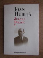 Ioan Hudita - Jurnal politic (volumul 1)