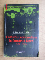 Irina Livezeanu - Cultura si nationalim in Romania Mare 1918-1930