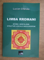 Lucian Cherata - Limba rromani. Istoric, morfologie, structuri lexicale indo-europene