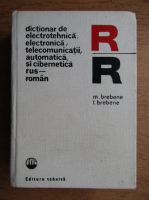 Anticariat: Manuel Brebene, Lidia Brebene - Dictionar de electrotehnica, electronica, telecomunicatii, automatica si cibernetica rus-roman