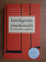 Maurice J. Elias - Inteligenta emotionala in educatia copiilor