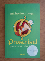Anticariat: Michael Morpurgo - Proscrisul. Povestea lui Robin Hood