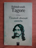 Rabindranath Tagore - Cantecele diminetii