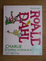 Anticariat: Roald Dahl - Charlie si marele ascensor din sticla