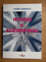 Vasile Popescu - Integrare si relativism moral