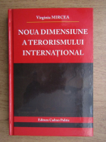 Virginia Mircea - Noua dimensiune a terorismului international
