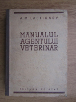 A.M. Lactionov - Manualul agentului veterinar