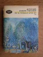 Antologia poeziei franceze. De la Rimbaud pana azi (volumul 2)