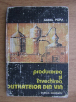 Aurel Popa - Producerea si invechirea distilatelor din vin