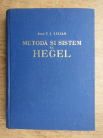 C.I. Gulian - Metoda si sistem la Hegel